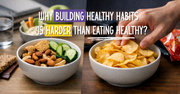 Why Building Healthy Habits Is Harder Than Eating Healthy