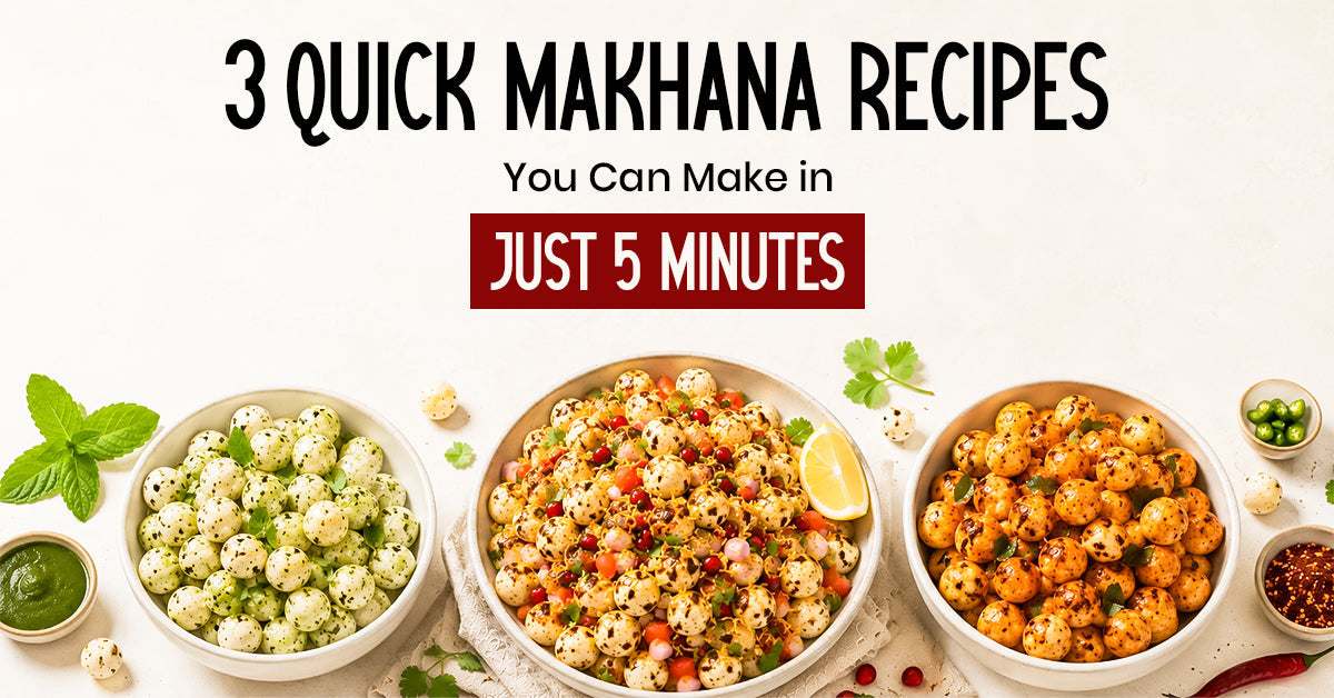 3 Quick Makhana Recipes You Can Make in Just 5 Minutes