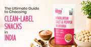 The Ultimate Guide to Choosing Clean-Label Snacks in India